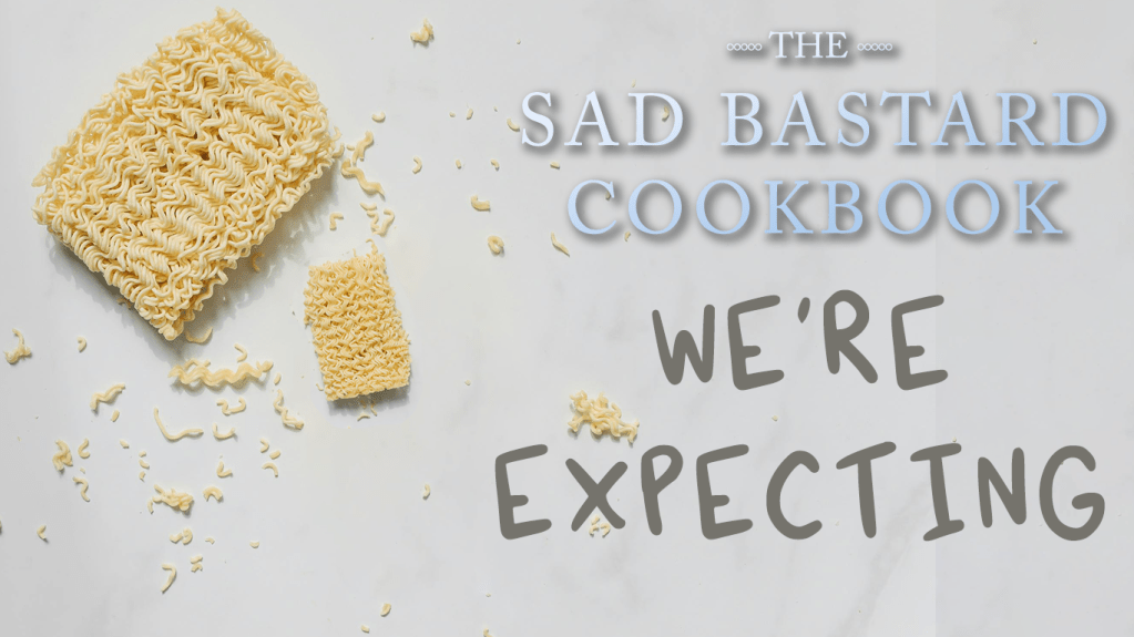 A Sad Bastarc Cookbook image which says "we're expecting" with a big block of ramen and a wee block of ramen.
