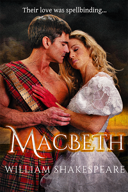 Macbeth by William Shakespeare as a romance novel. The tagline says "their love was spellbinding." A man in a tartan embraces a woman in a white dress against a sunset. One of her hands is visible and it is covered with blood.