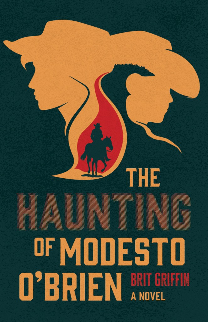 The Haunting of Modesto O'Brien: A Novel by Brit Griffin. The illustration shows two back to back figures in cowboy hats. In between them is what looks like a red flame and the silhouette of a cowboy on a horse.