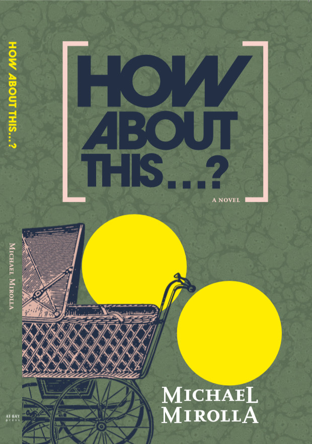 How About This...: A Novel by Michael Mirolla. Shows a baby carriage on a green background with two large yellow dots.