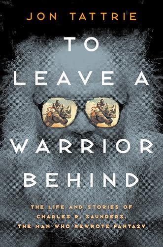 Jon Tattrie's To Leave a Warrior Behind: The Life and stories of Charles R. Saunders, the man who rewrote fantasy. The image is of Saunders, a Black man with a bushy beard, wearing sunglasses that reflect the covers of his novels.