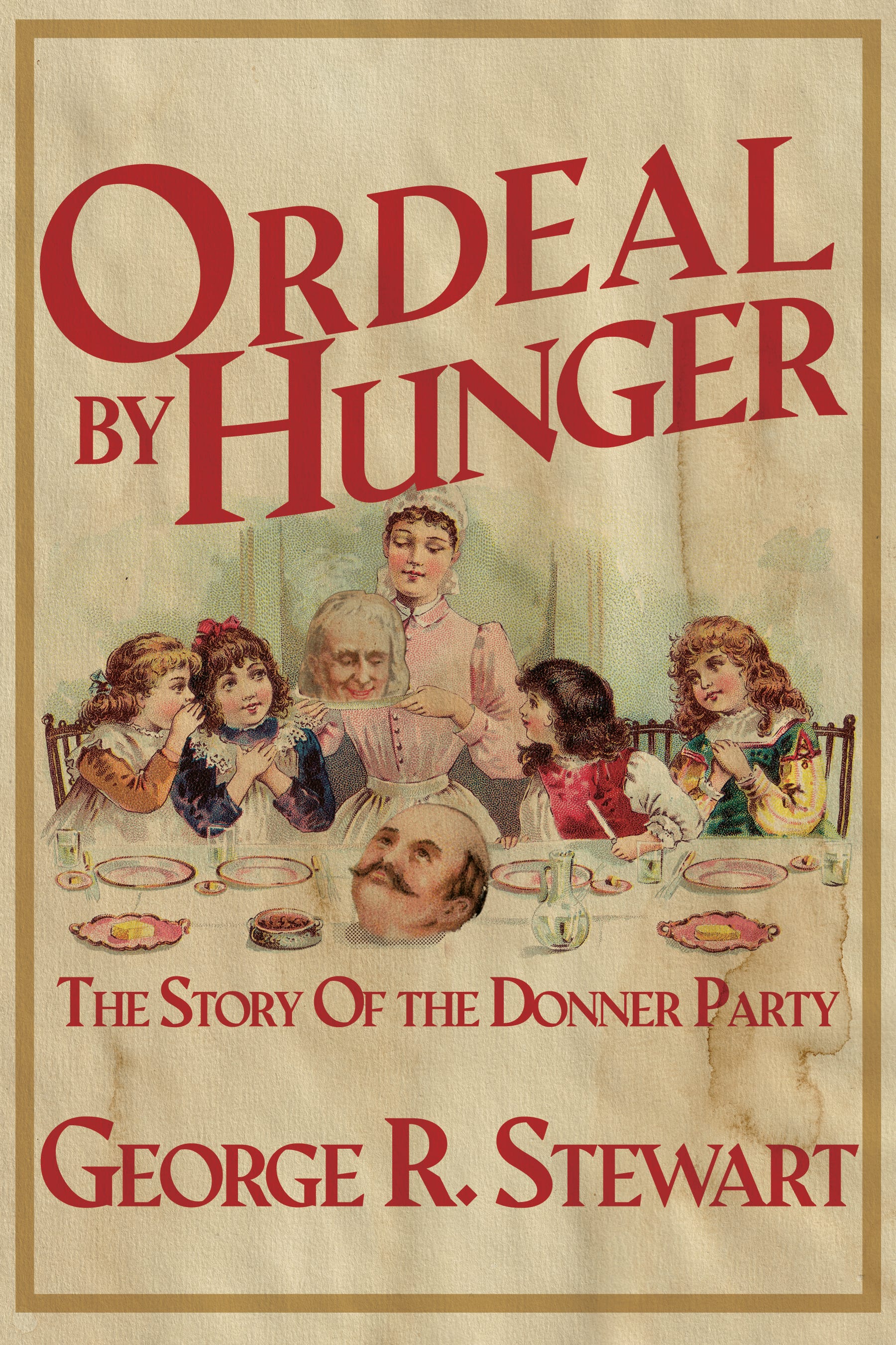 Ordeal by Hunger: The Story of the Donner Party by George R. Stewart as a vintage children's book. A dinner party, mostly children, dines on the heads of several older men.