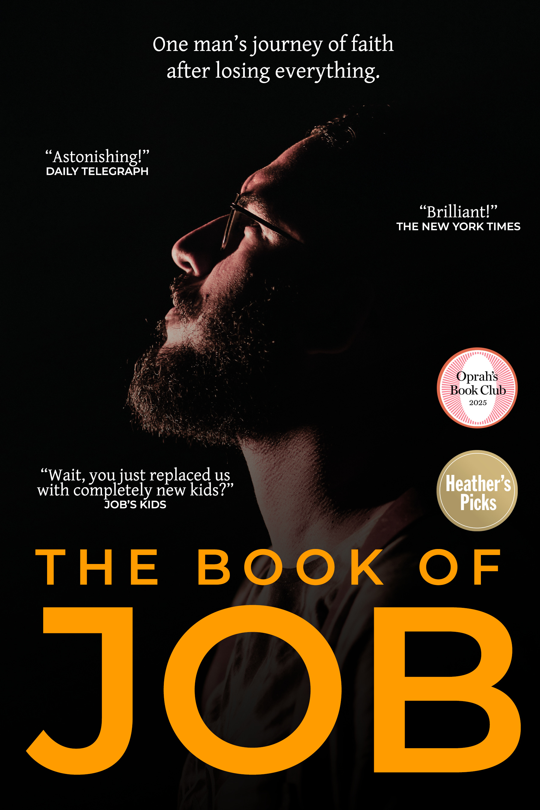 The book of Job in large orange type with a picture of a bearded, bespeckled man in profile looking up with light falling on his face against a black background. The text reads: "One man's journey of faith after losing everything." There are stickers indicating Oprah's Book Club 2025 and Heather's Picks. The quotes include "Astonishing!" Daily Telegraph, "Brilliant!" the New York Times, and "Wait, you just replaced us with completely new kids?", Job's kids.